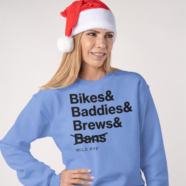 Bikes Baddies Brews And No Bans Sweatshirt Bikes Baddies Brews And No Bans Tee Wild Rye