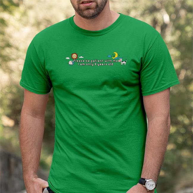 Please Be Patient With Me I Am Only 9 Years Old Tee Shirt