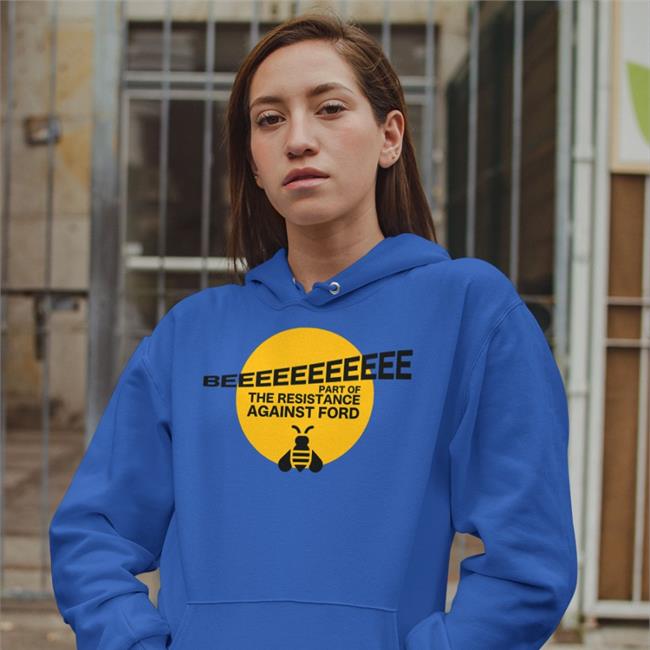 Terra Loire Beeeeeeeeeee Part Of Resistance Against Ford Hooded Sweatshirt Doug Ford's Bee Hooded Sweatshirt