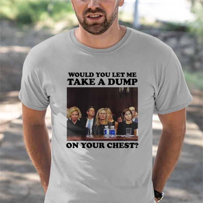 White Would You Let Me Take A Dump On Your Chest Shirt Teenhearts