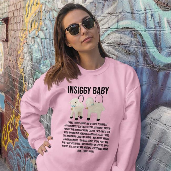 Insignificant Other Insiggy Baby I Need To Sell About 150 Of These T Shirt At Approximately Hoodie Moschino Lamb Bag