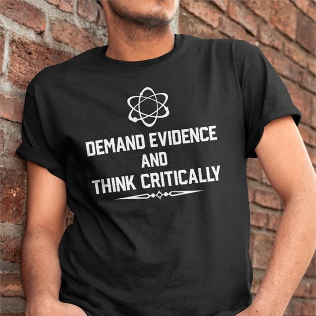 Demand Evidence Think Critically Shirts