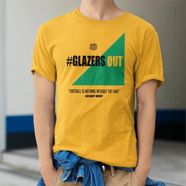 Glazers Out Football Is Nothing Without The Fans Shirt