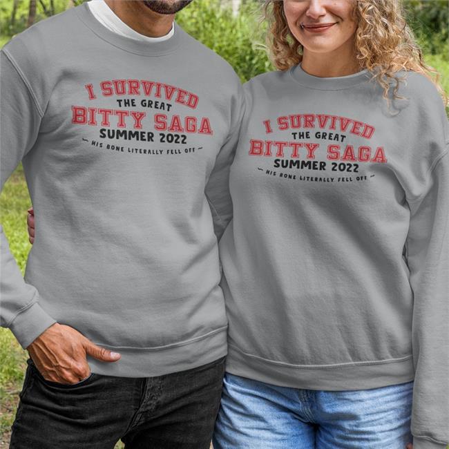I Survived The Great Bitty Saga Summer 2022 His Bone Literally Fell Off Tee Shirt