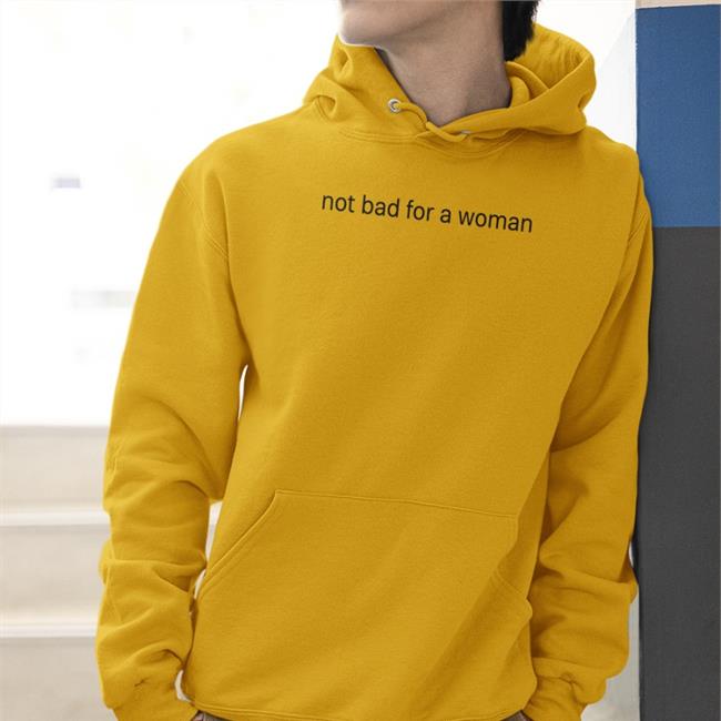 No Bad For A Woman Hoodie