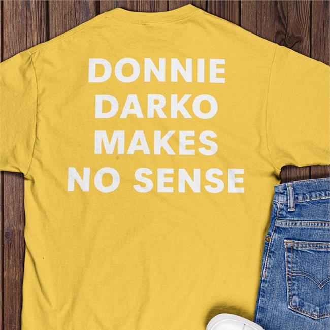 Donnie Darko Makes No Sense Hoodie Shirts That Go Hard