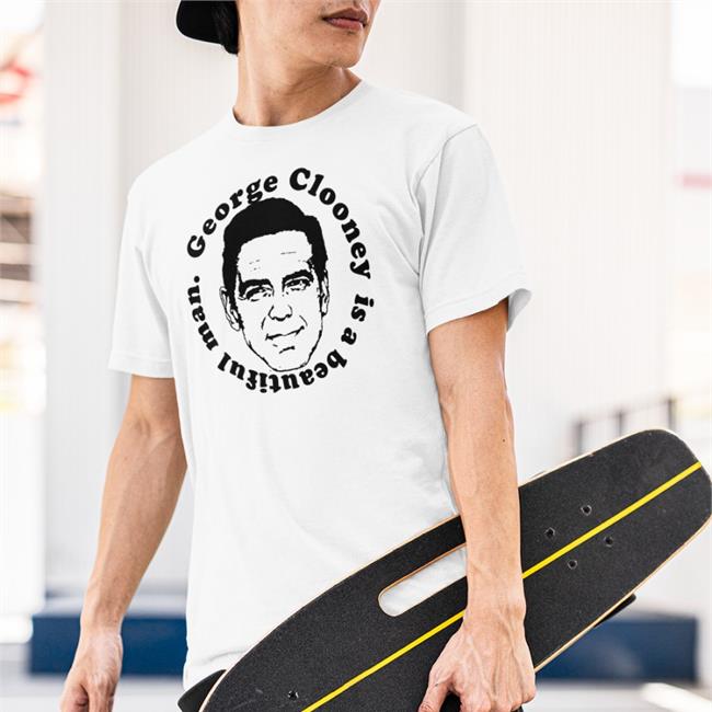 George Clooney Is A Beautiful Man Shirt Captain Creative George Clooney Shirt