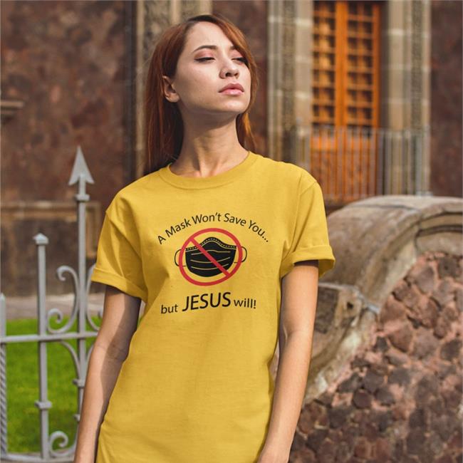 A Mask Won't Save You But Jesus Will Shirt Disturbingshirt Shirts With Threatening Auras