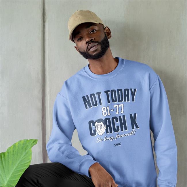North Carolina Not Today Coach K Shirt North Carolina Not Today Coach K Shirt