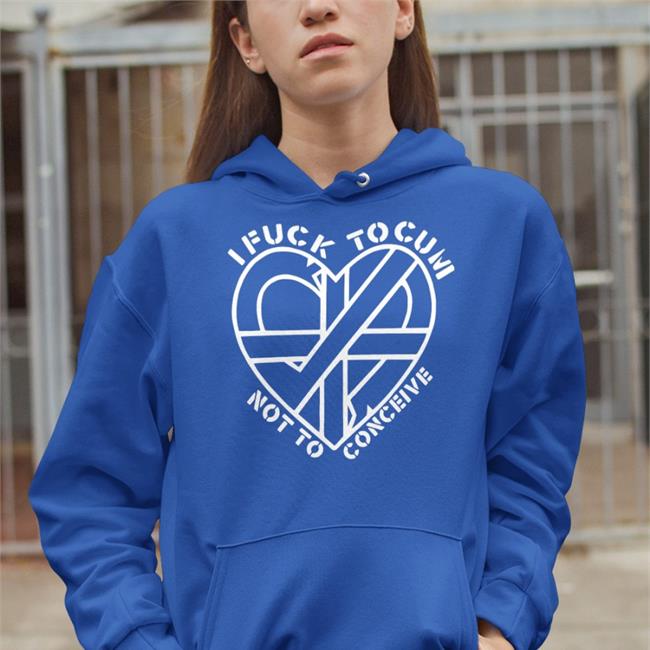 Shirts That Go Hard I Fuck To Cum Not To Conceive Sweatshirt Black