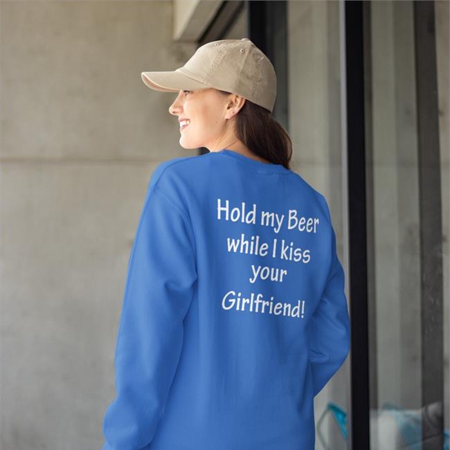 Shirts That Go Hard Hold My Beer While I Kiss Your Girlfriend Hooded Sweatshirt Shirtsthtgohard