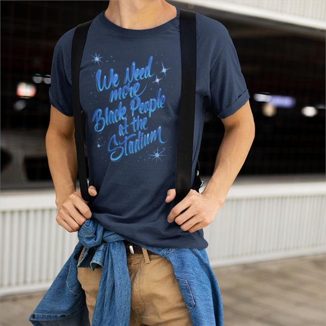 Bleacher Report We Need More Black People At The Stadium T Shirt