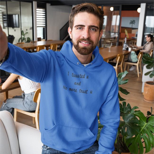 I Tuus Ted U And No More Trust U Hoodie