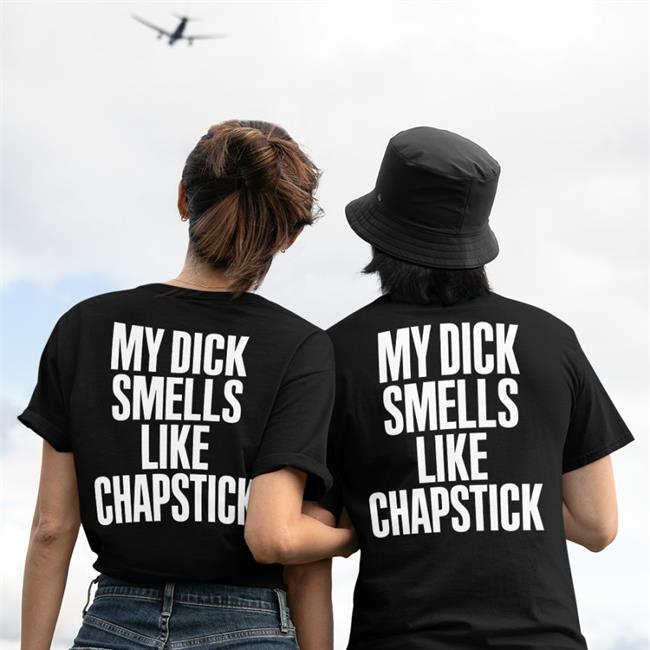 My Dick Smells Like Chapstick Sweatshirt Spac?