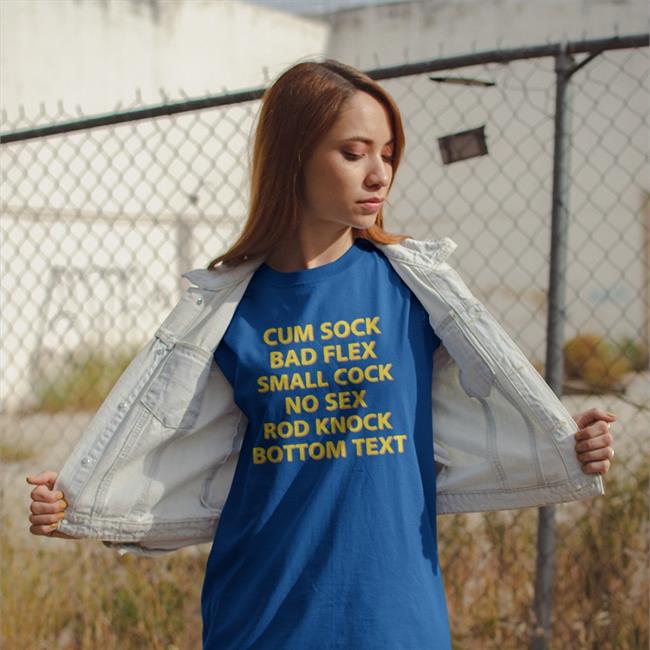 Shirtsthtgohard Cum Sock Bad Flex Small Cock No Sex Rod Knock Bottom Text Shirt Shirts That Go Hard