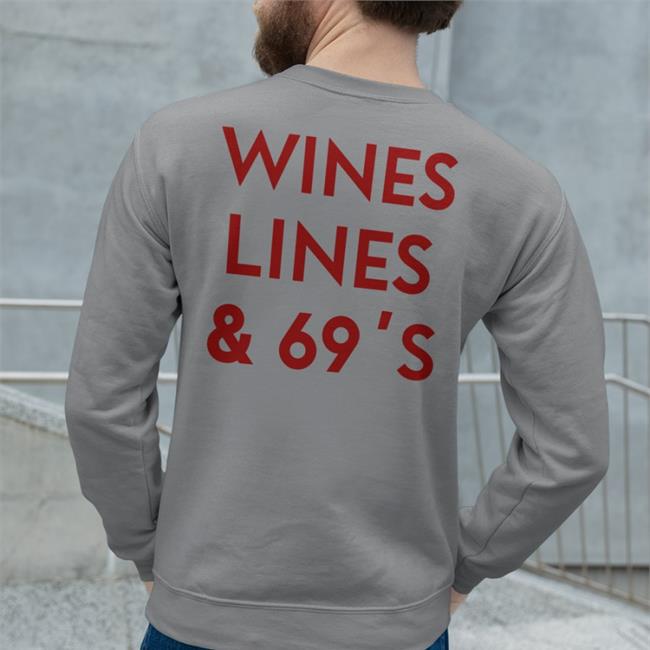 Wines Lines & 69's Hoodie Shirts That Go Hard