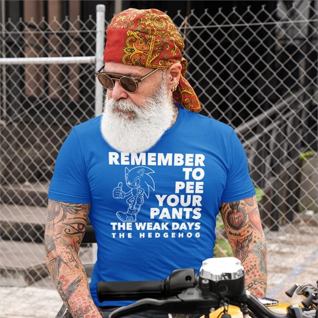Shirtsthatgohard Remember To Pee Your Pants The Weakdays The Hedgehog Shirt