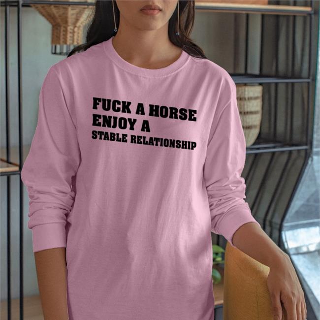 Fuck A Horse Enjoy A Stable Relationship Shirt Shirts That Go Hard