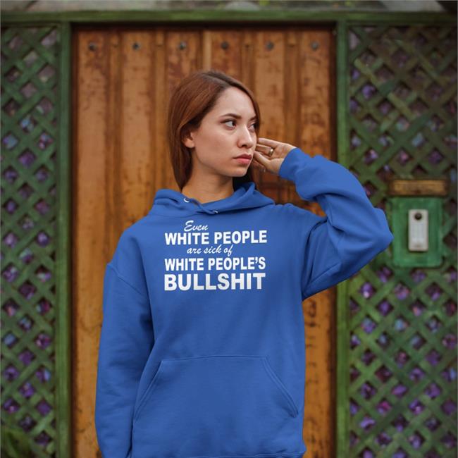 Kay Kendall Even White People Are Sick Of White People's Bullshit Tee