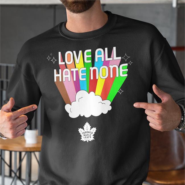 Love All Hate None Shirt Toronto Maple Leafs