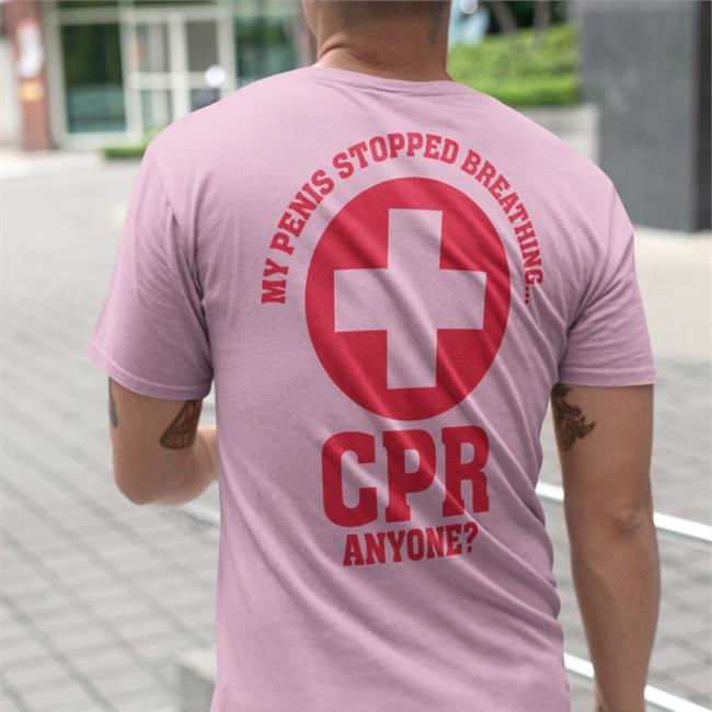 My Penis Stopped Breathing Cpr Anyone Tee Shirt