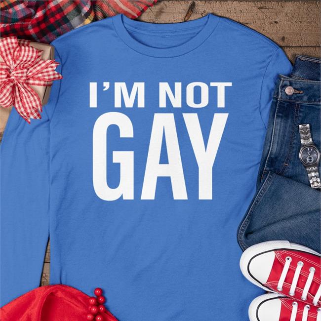 I'm Not Gay Shirt Austin Show