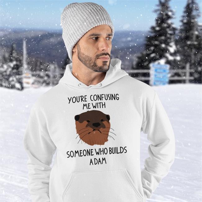 You're Confusing Me With Someone Who Builds A Damn Hoodie