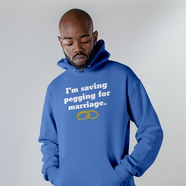 I'm Saving Pegging For Marriage Sweatshirt