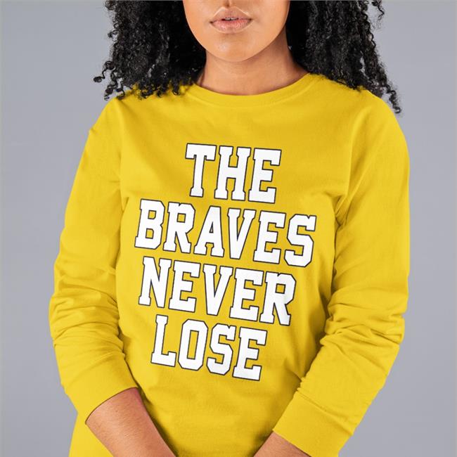 The Braves Never Lose Shirt