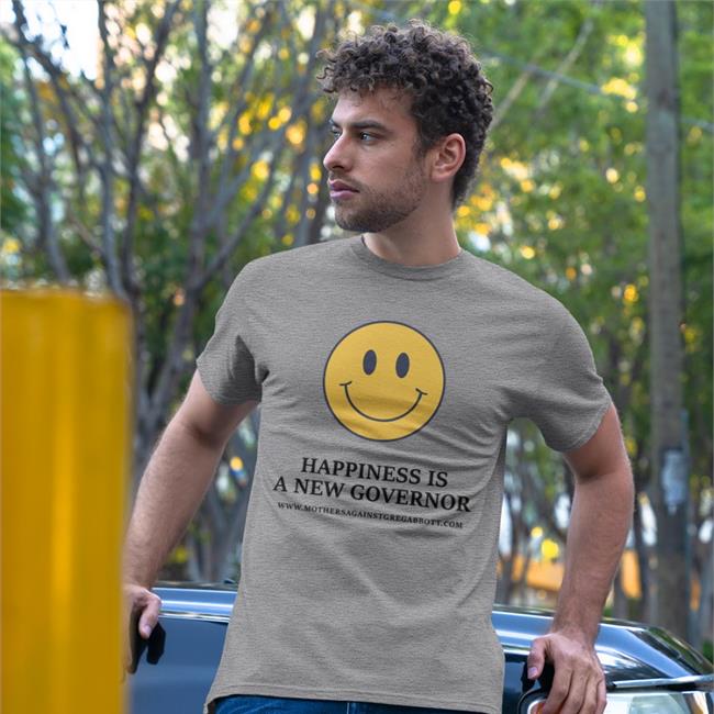 Happiness Is A New Governor Tee Mothersagainstgregabbott Store