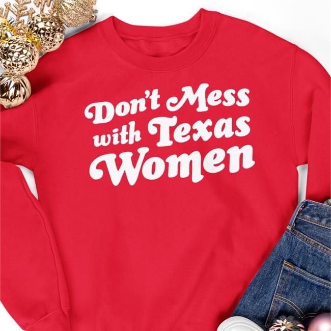 Don't Mess With Texas Women T Shirt Sherrie Matula