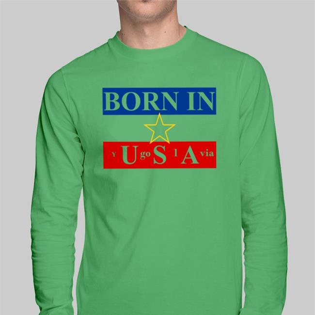 Born In Usa Yugoslavia Hoodie Shirts That Go Hard