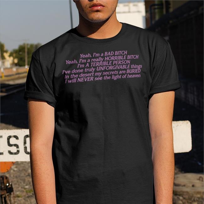 Goodshirts Good Shirts Merch Yeah I'm A Bad Bitch Yeah I'm A Really Horrible Bitch Shirt