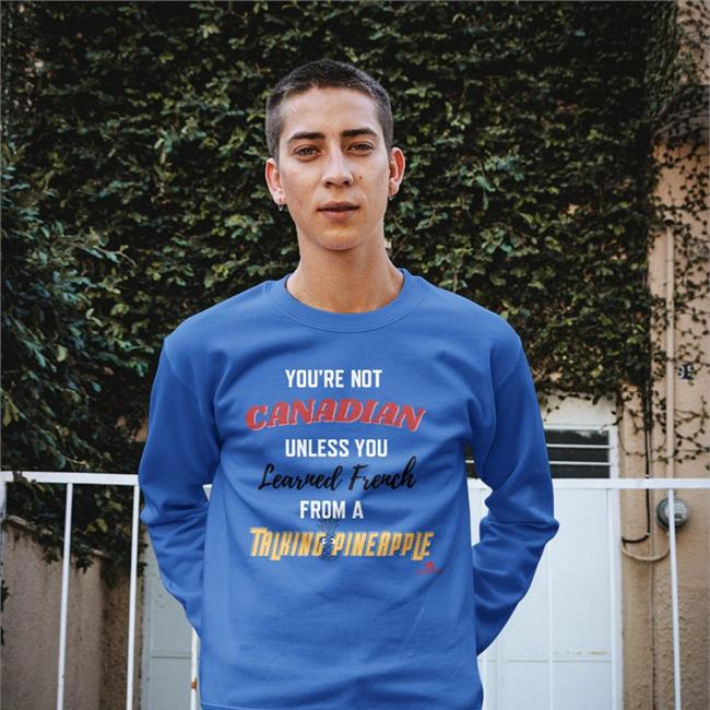 You're Not Canadian Unless You Learned French T Shirt