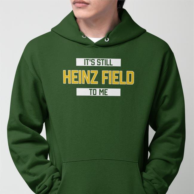 It's Still Heinz Field To Me Shirt Rever Lavie It's Still Heinz Field To Me Tee Shirt Pittsburgh Clothing Company Merch