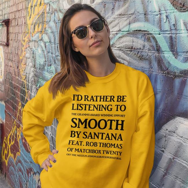I'd Rather Be Listening To The Grammy Award Winning 1999 Hit Smooth T Shirt