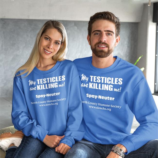 Shirts That Go Hard My Testicles Are Killing Me Spay Neuter North County Humane Society Hoodie