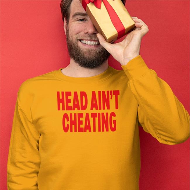 Head Ain't Cheating Shirts