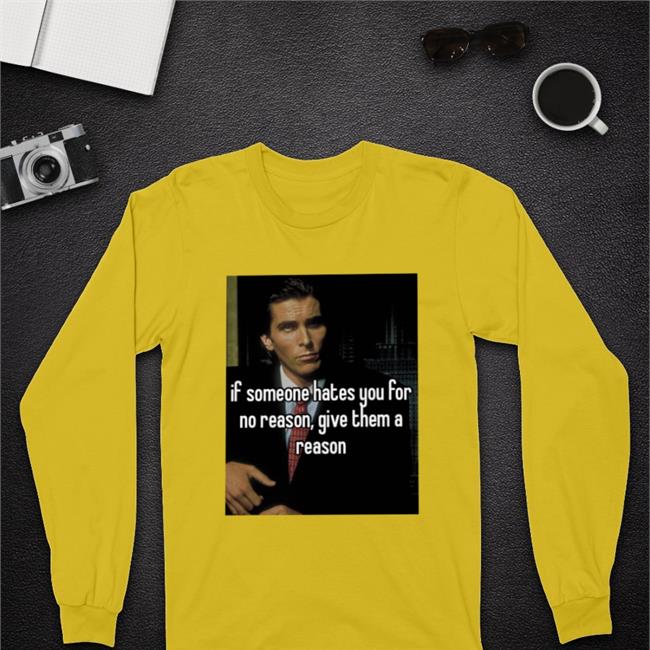 If Someone Hates You For No Reason Give Them A Reason Sweatshirt