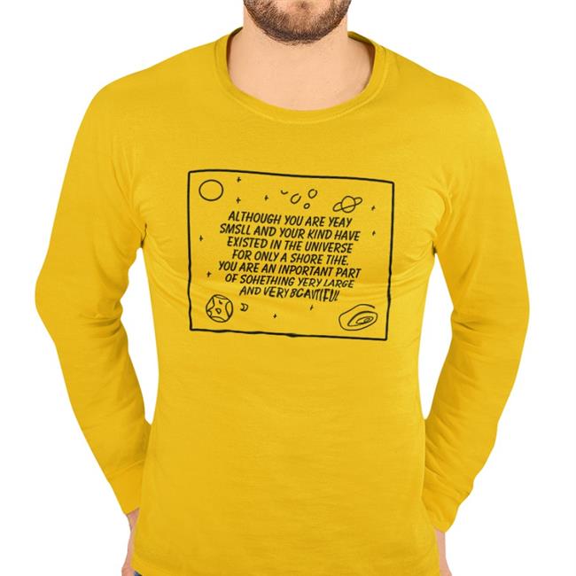 Although You Are Yeay Smsll And Your Kind Have Existed In The Universe Sweatshirt
