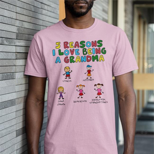 5 Reasons I Love Being A Grandma T Shirts