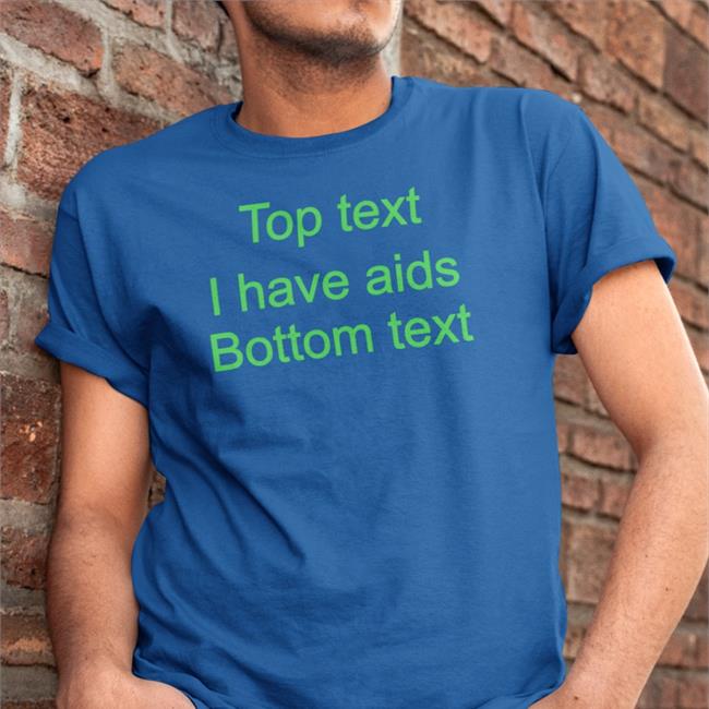 Goodshirts Top Text I Have Aids Bottom Text T Shirt Black