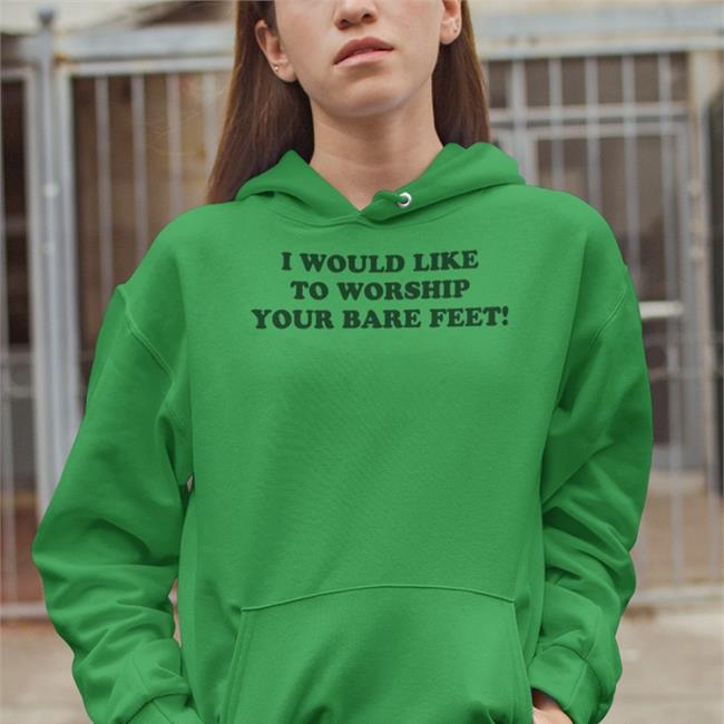 I Would Like To Worship Your Bare Feet Sweatshirt