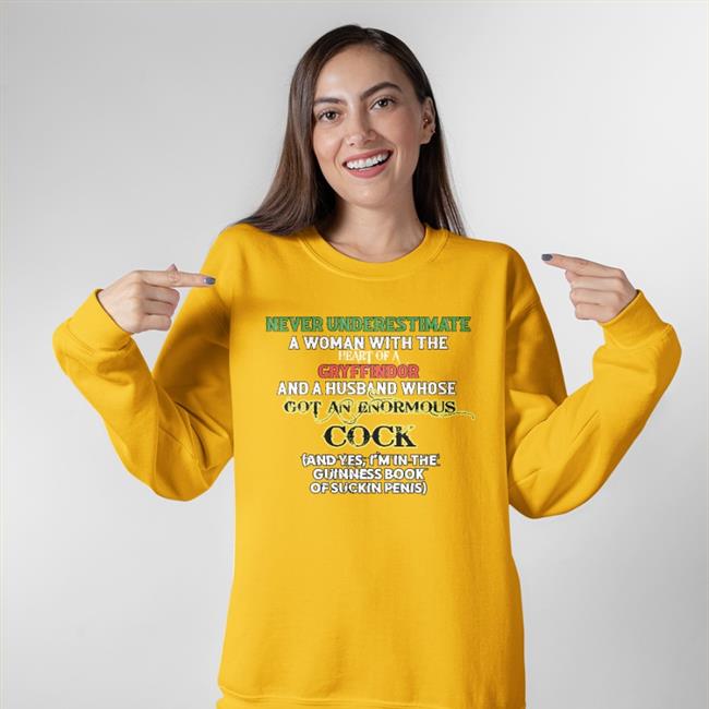 Never Underestimate A Woman With The Heart Of A Gryffindor And A Husband Whose Got An Enormous Cock Tee Shirt Thegoodshirts Store