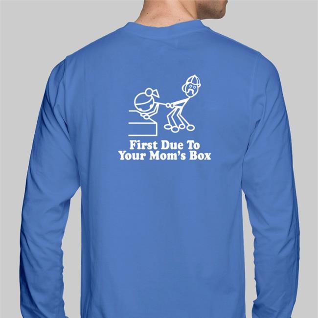 First Due To Your Mom's Box T Shirts Weird Thrift Store Shirts