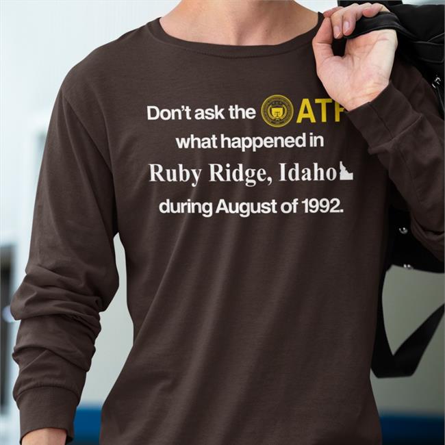 Don't Ask The Atf What Happened In Ruby Ridge Idaho During August Of 1992 Hoodie