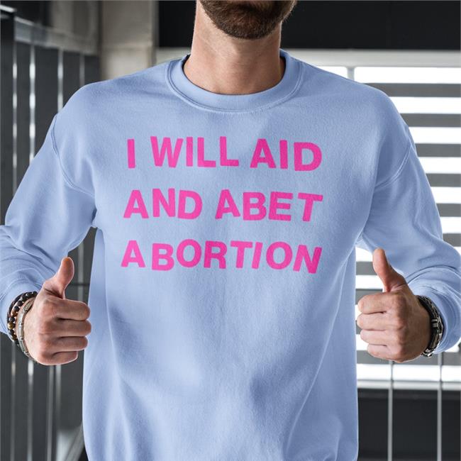 Shout Your Abortion Store Tee Shirt I Will Aid And Abet Abortion