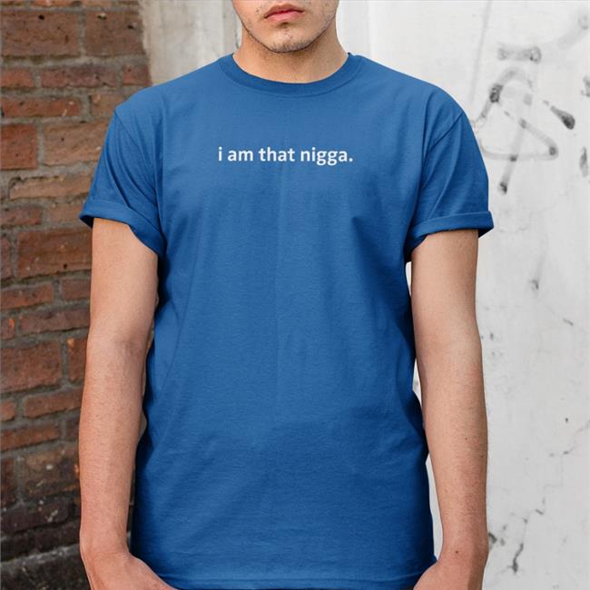 I Am That Nigga Shirts Galactamelaqs