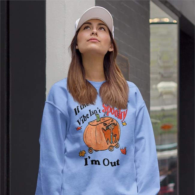 If The Vibe Isn't Spooky I'm Out Sweatshirt Jmcgg
