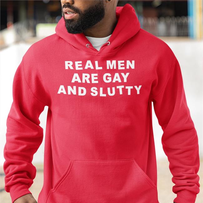 Real Men Are Gay And Slutty Sweatshirt